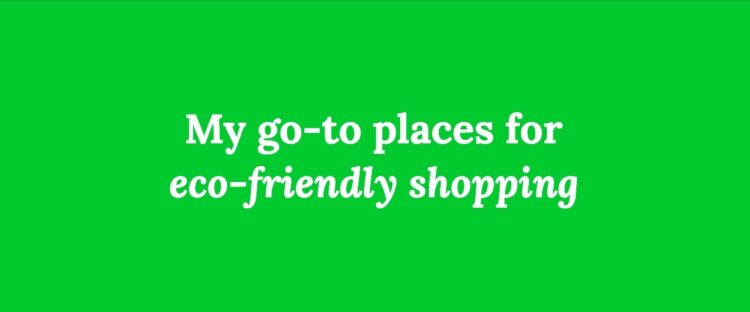 Text reads "My go to places for eco-friendly shopping" on a bright green background.